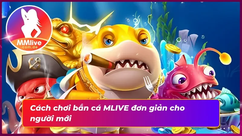 Khám Phá Bắn Cá MMLIVE Chất Lượng Đỉnh Cao Tại Nhà Cái 4 Cách bắn cá cực dễ dàng khi đến với nhà cái