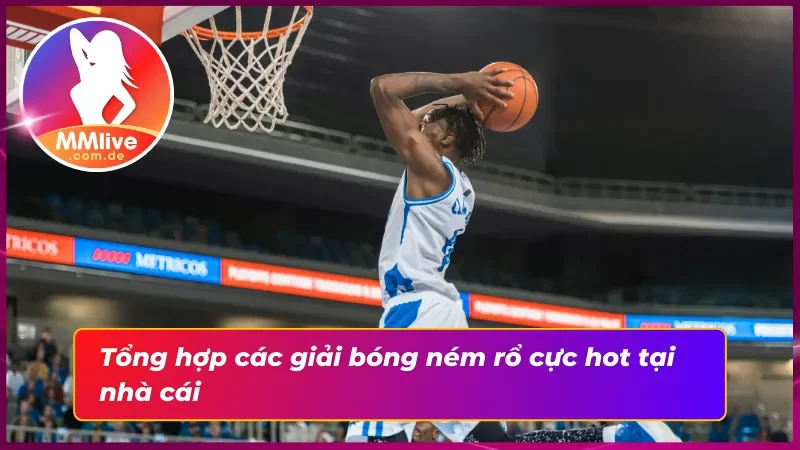 Bóng Rổ MMLive - Đẳng Cấp Cá Cược Thể Thao Top 1 Châu Á 5 Những giải bóng rổ tầm cỡ quốc tế