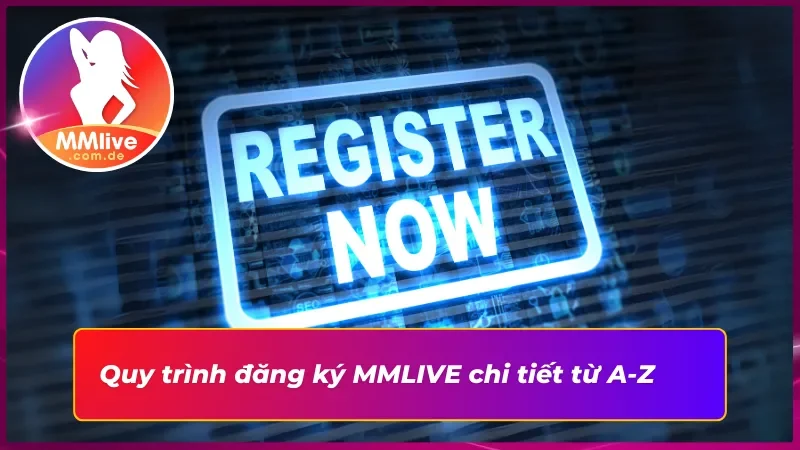 Đăng Ký MMLIVE - Hướng Dẫn Đăng Ký Tài Khoản Chi Tiết 2 Hướng dẫn cách đăng ký tài khoản chi tiết