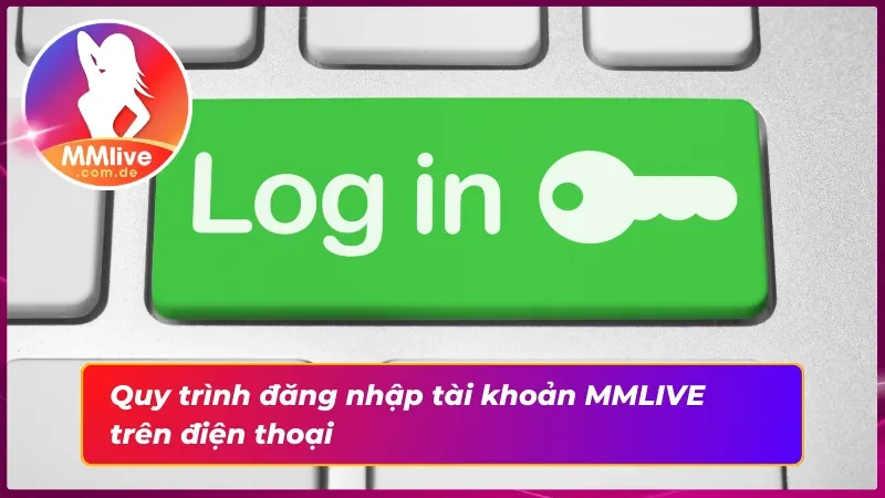 Đăng Nhập MMLIVE - Tận Hưởng Thế Giới Giải Trí Online Tuyệt Đỉnh 3 Đăng nhập tài khoản cá cược trên điện thoại thông minh