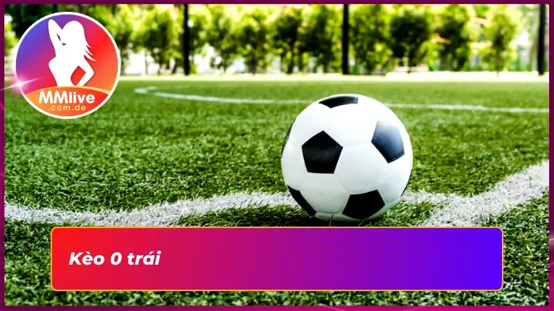 Kèo Châu Á MMLIVE: Cửa Cược Hấp Dẫn Trong Cá Cược Thể Thao 3 Chạm đến đỉnh cao với kèo 0 trái trong kèo Châu Á