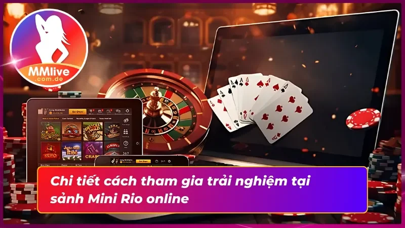 Mini Rio MMLIVE: Khám Phá Thế Giới Giải Trí Đỉnh Cao 4 Hướng dẫn chi tiết cách tham gia vào sảnh Mini Rio MMlive