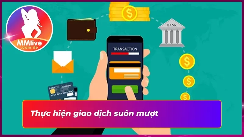 Nạp Tiền MMLIVE - Quá Trình Giao Dịch Đa Phương Thức Thuận Tiện 3 Thực hiện nạp tiền diễn ra suôn mượt