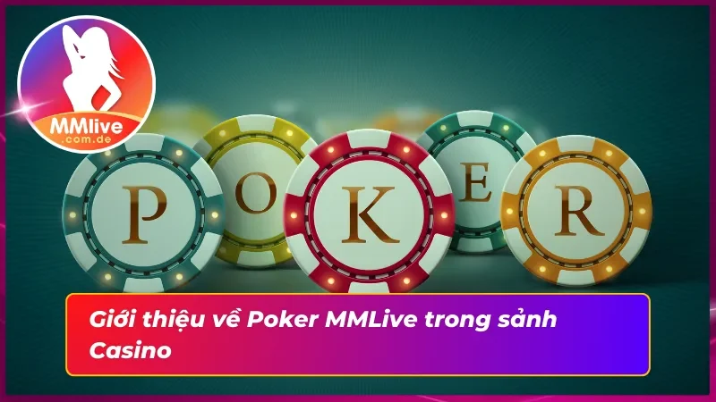 Poker MMlive - Game Bài Đỉnh Cao Dễ Dàng Thắng Cược Khủng 2 Khám phá Poker trực tuyến đầy hấp dẫn