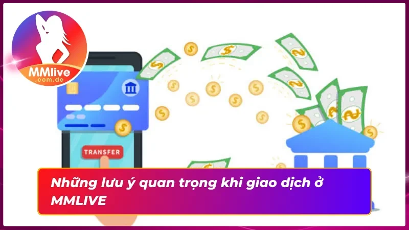 Rút Tiền MMLIVE - Hướng Dẫn Quy Trình Rút Tiền Đảm Bảo An Toàn 5 Chú ý các điều kiện khi rút tiền tại MMLIVE