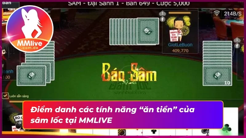 Sâm Lốc MMLIVE - Chơi Càng Đỉnh Cao, Thưởng Càng Chất 3 Các tính năng nổi bật của sâm lốc khiến bạn mê quên lối về
