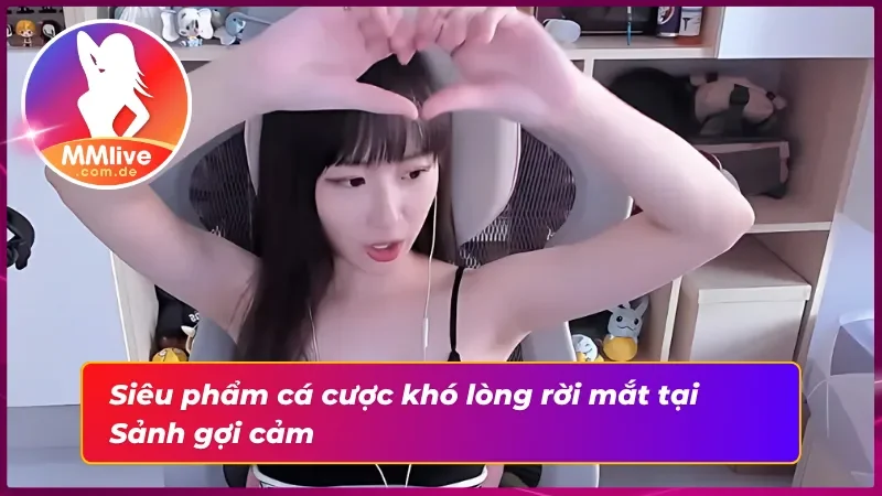 Sảnh Gợi Cảm MMLIVE: Mê Lực Khó Cưỡng Cùng Idol Nóng Bỏng 3 Cá cược thắng bùng nổ ngay tại Sảnh gợi cảm