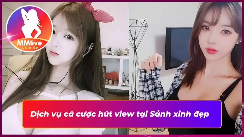 Sảnh Xinh Đẹp MMLIVE: Trải Nghiệm Cá Cược Bùng Nổ Visual 3 Cá cược thắng lớn ngay tại Sảnh xinh đẹp