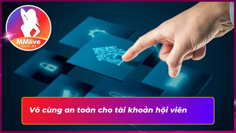 Hướng Dẫn Cho Hội Viên Cách Để Tải App MMLIVE Cực Kỳ Đơn Giản 4 Tải app MMLIVE giúp bảo vệ nick game an toàn