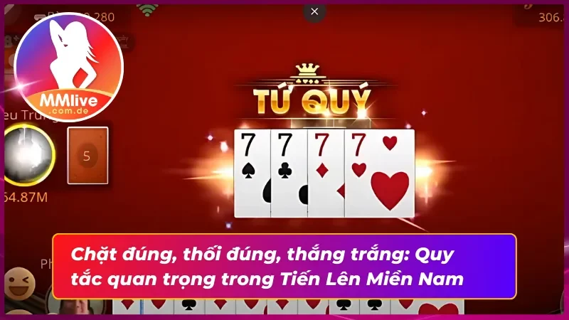Tiến Lên Miền Nam MMLIVE: Vũ Trụ Game Bài Dành Riêng Cho Bạn 4 Chi tiết luật chặt bài giúp bạn lật ngược tình thế.