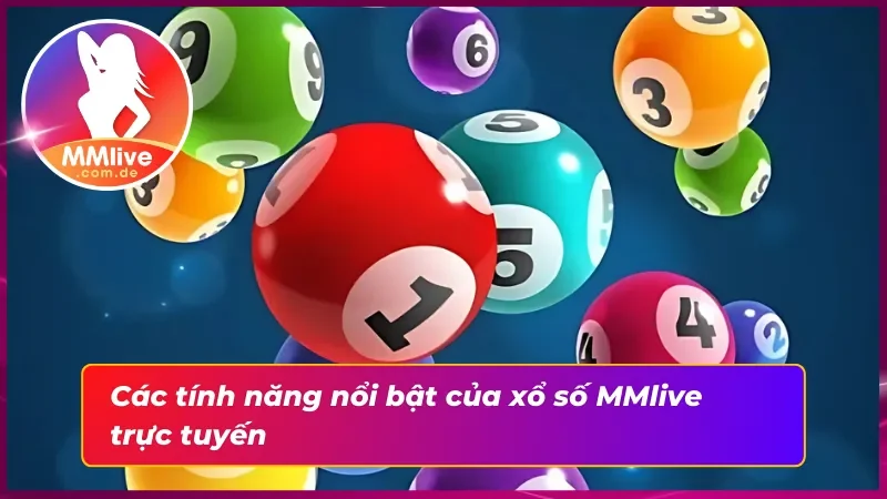 Xổ số MMLive: Cơ Hội Trúng Thưởng Trong Tầm Tay 3 Một số tính năng nổi bật của sảnh xổ số MMlive